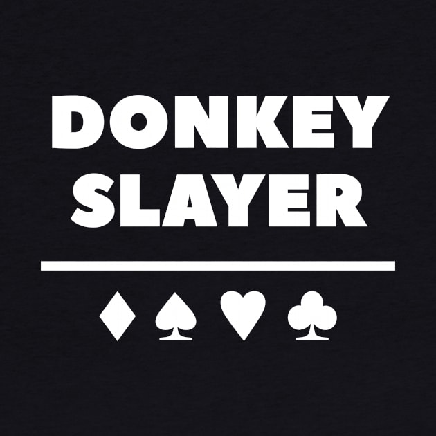 Donkey Slayer Poker T-Shirt by happinessinatee